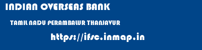 INDIAN OVERSEAS BANK  TAMIL NADU PERAMBALUR THANJAVUR   ifsc code